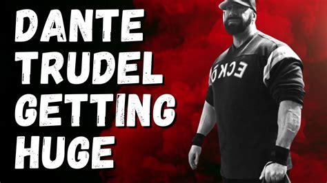 dante trudel|Training For Freaky Size .